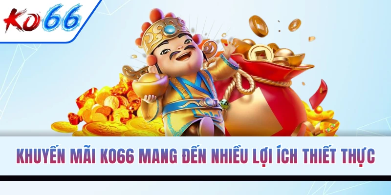 Khuyến mãi KO66 mang lại rất nhiều lợi ích thiết thực