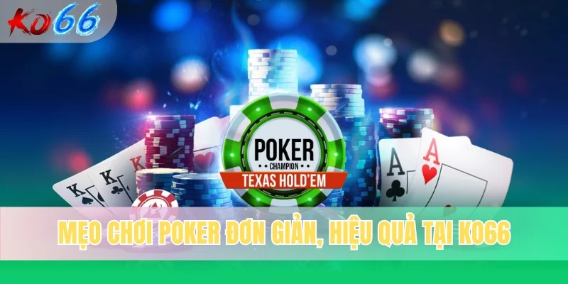 Mẹo chơi poker đơn giản, hiệu quả tại KO66